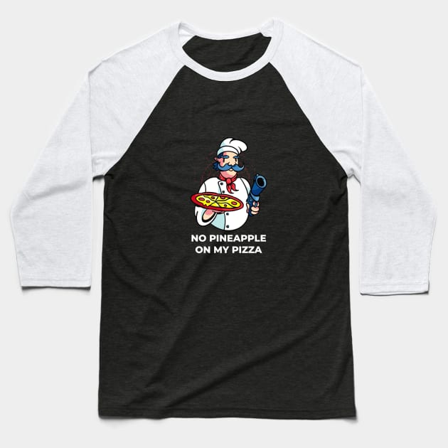 No Pineapple On My Pizza - Chef with Gun Baseball T-Shirt by Hmus